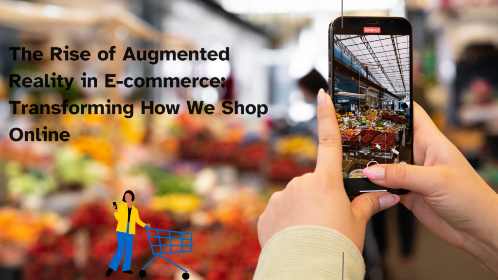 Augmented Reality in E-commerce: Transforming How We Shop Online