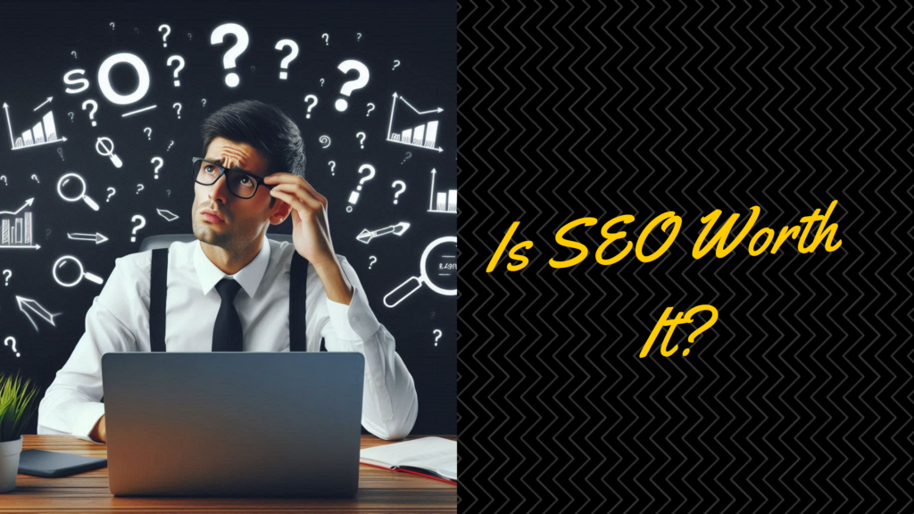 Is SEO Worth It?