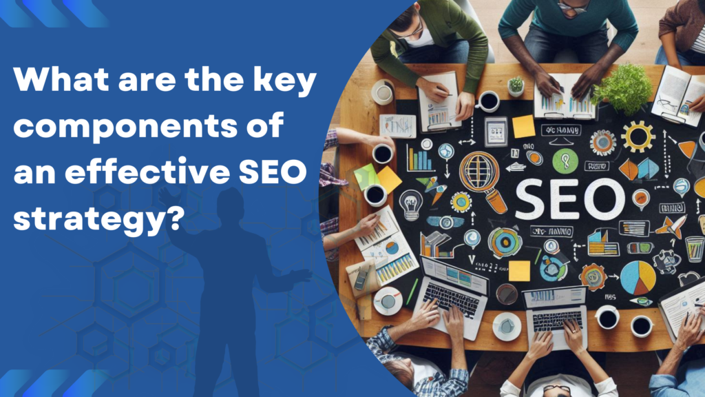 key components of an effective SEO strategy